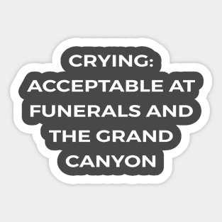 Crying: Acceptable at funerals and the Grand Canyon - PARKS AND RECREATION Sticker